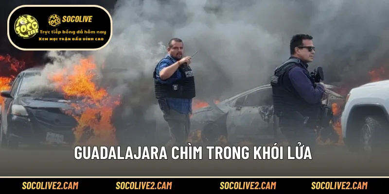 Guadalajara chìm trong khói lửa